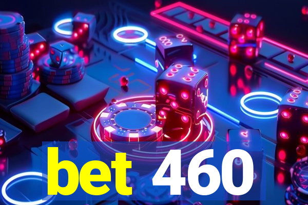 bet 460